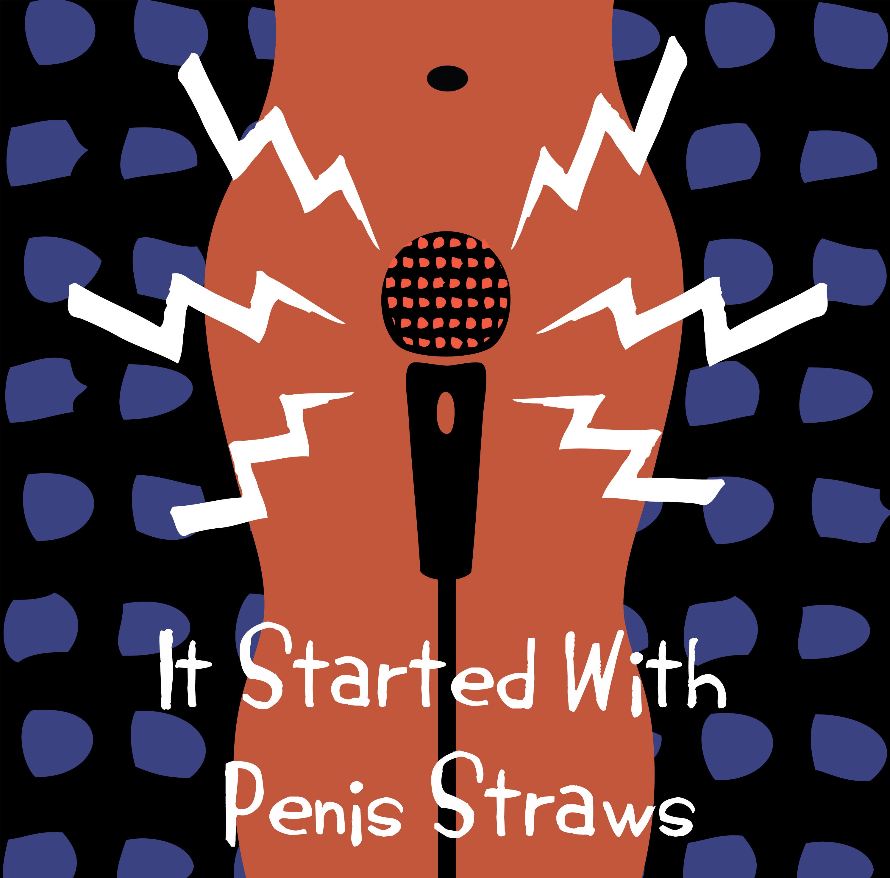 It Started With Penis Straws