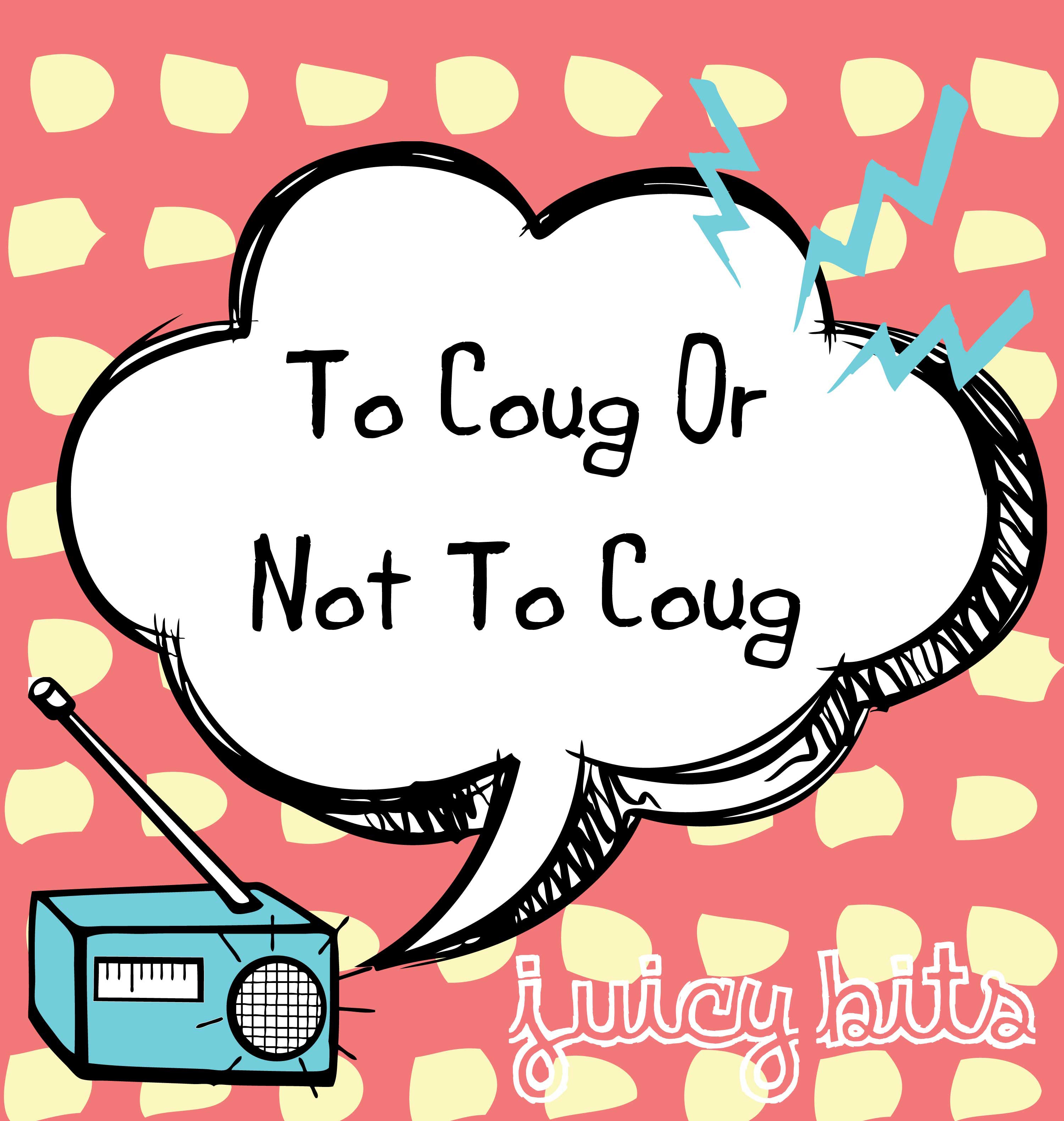 Juicy Bits: To Coug or Not to Coug