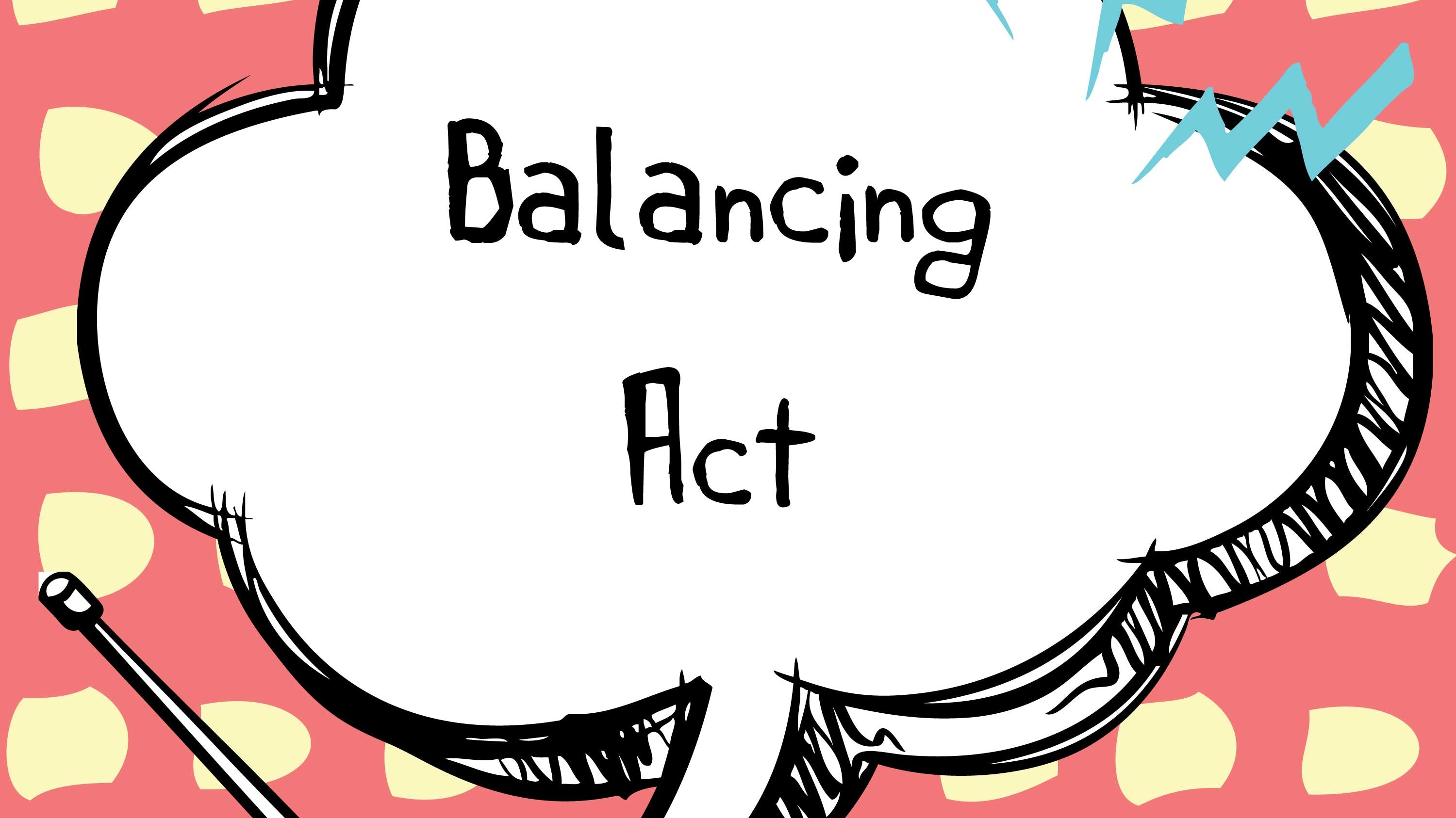 Juicy Bits: Balancing Act