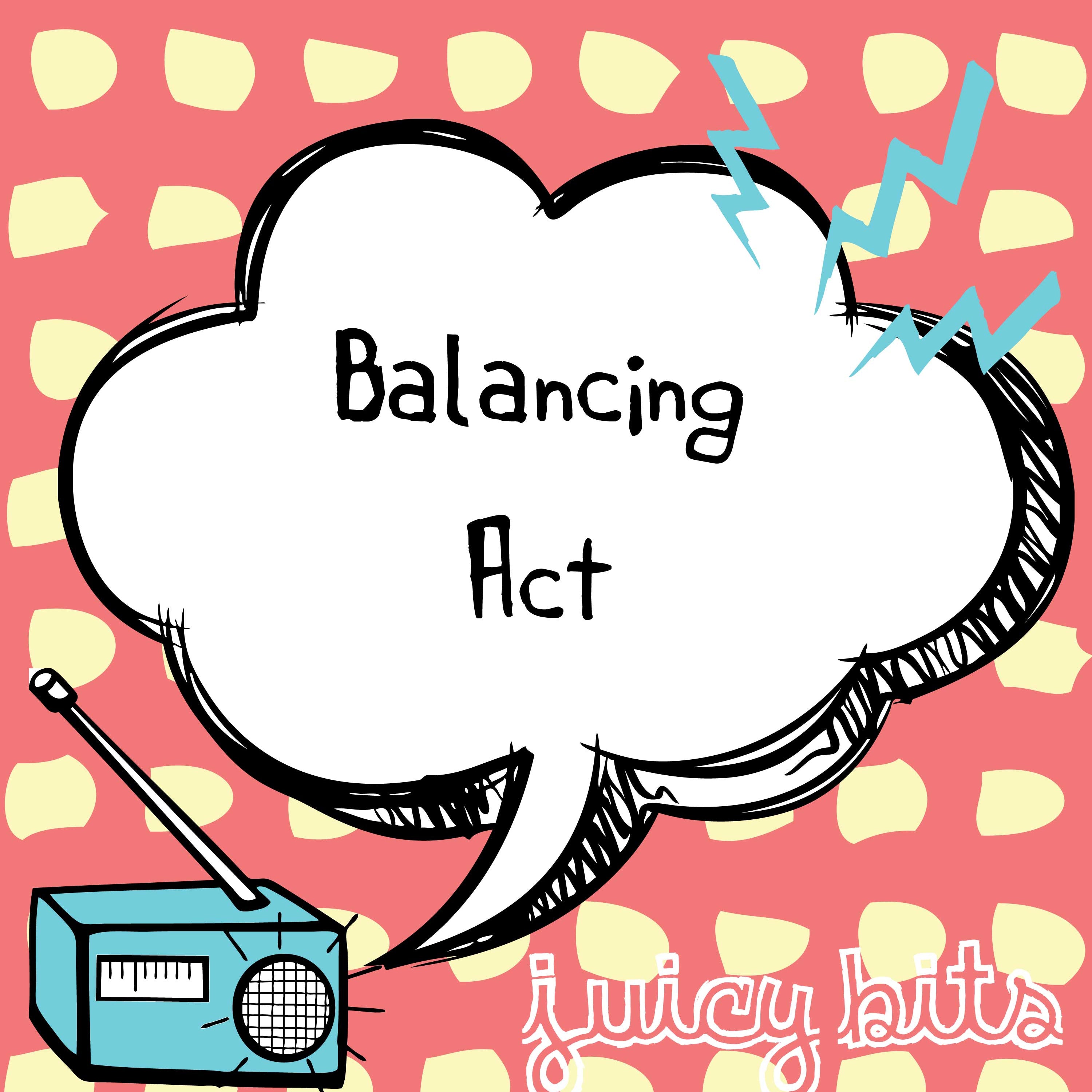 Juicy Bits: Balancing Act