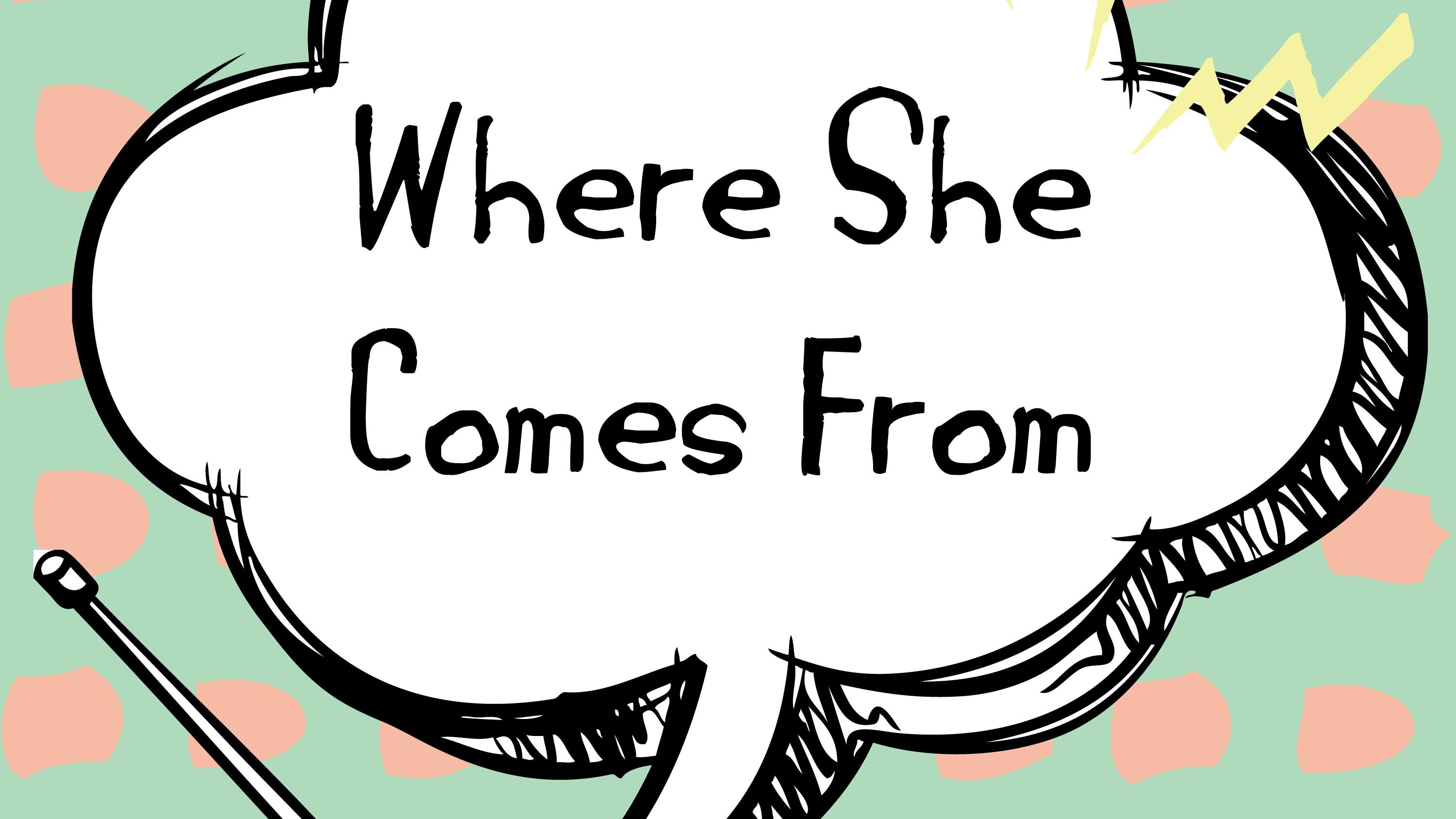 Where She Comes From