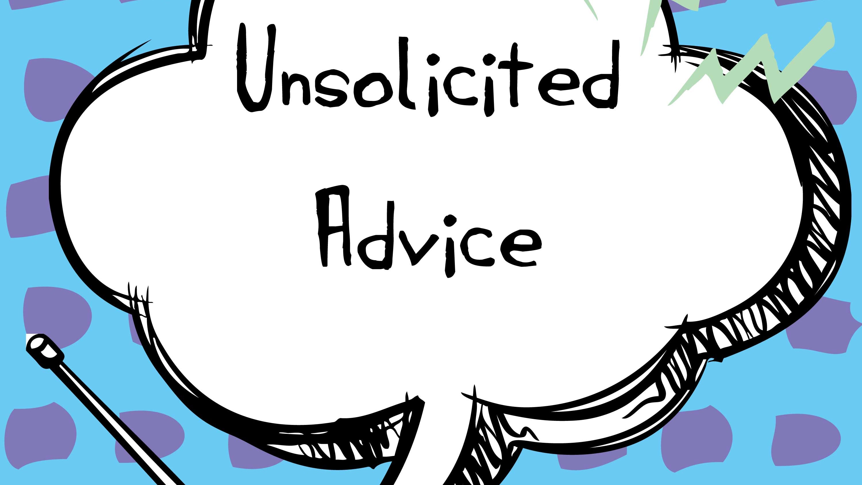 Unsolicited Advice