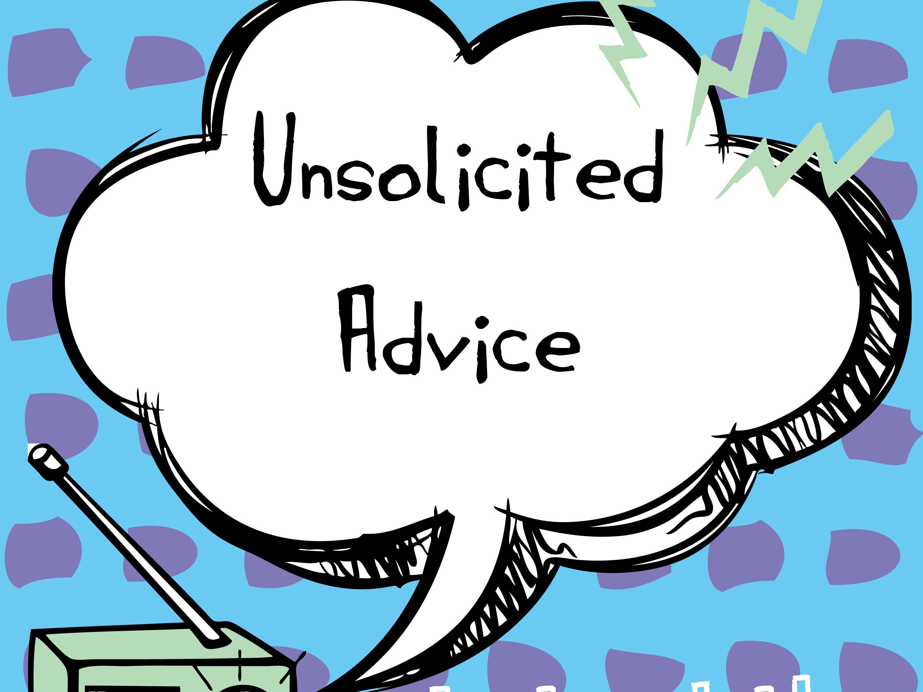 Unsolicited Advice