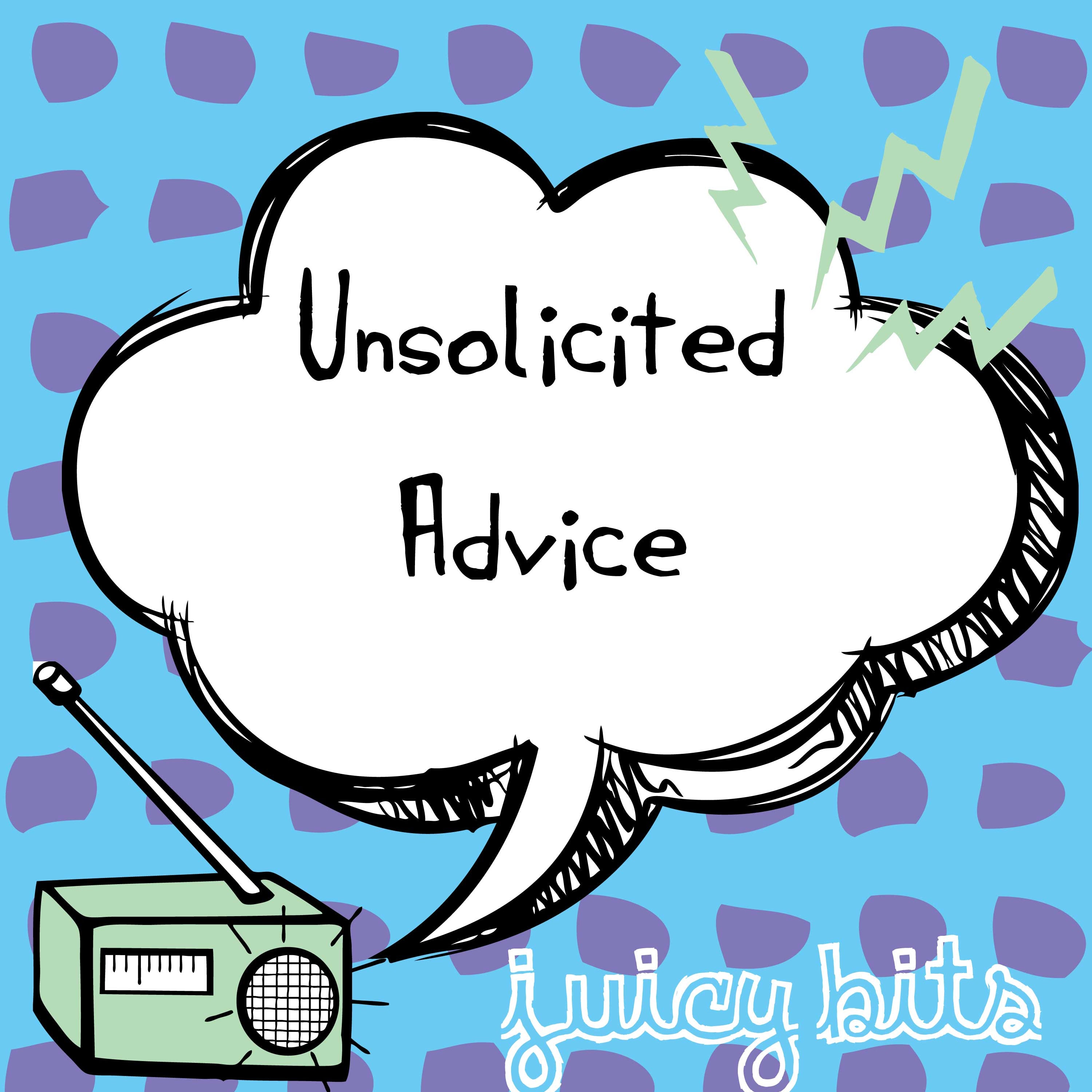 Unsolicited Advice