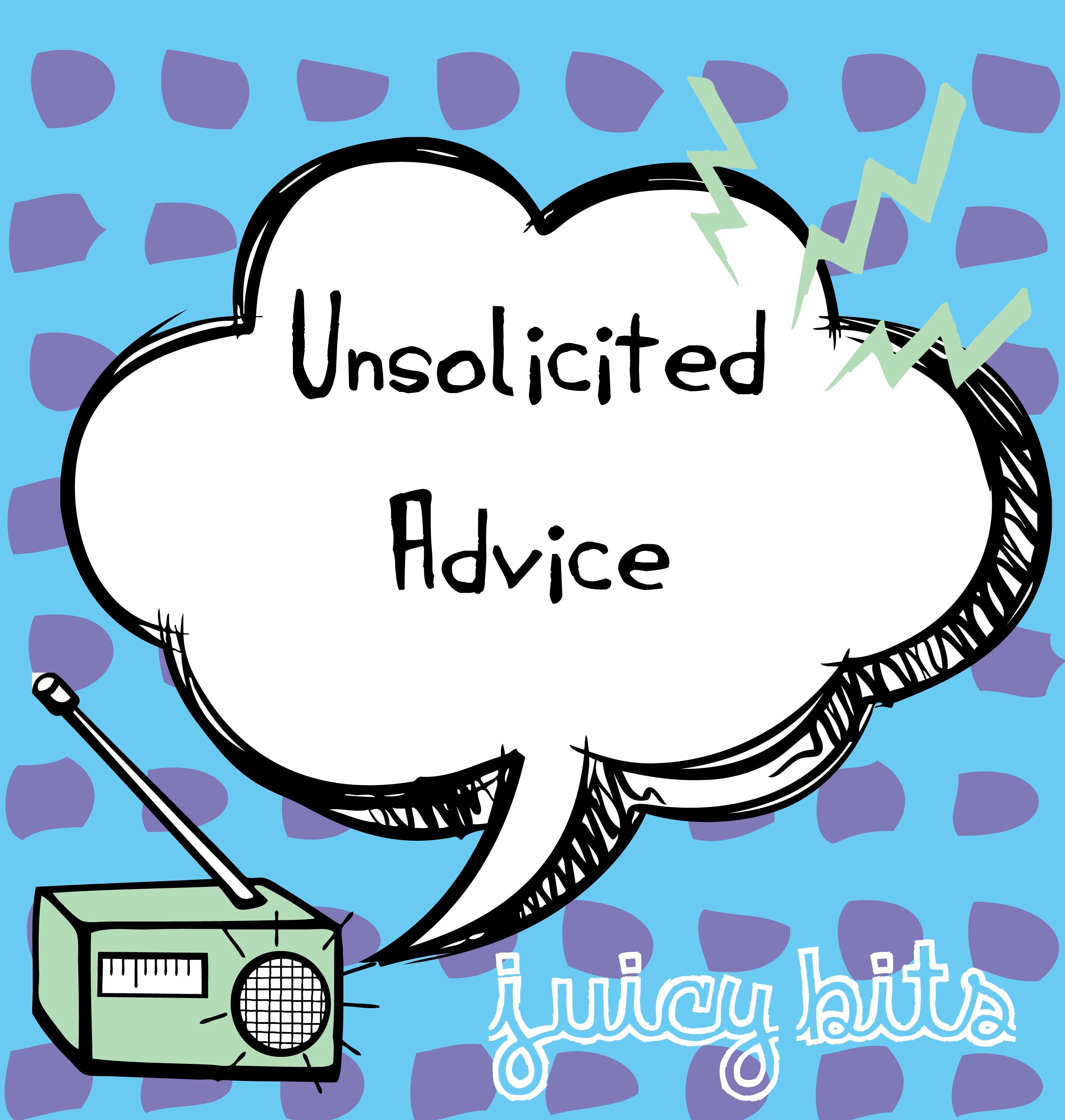 Unsolicited Advice