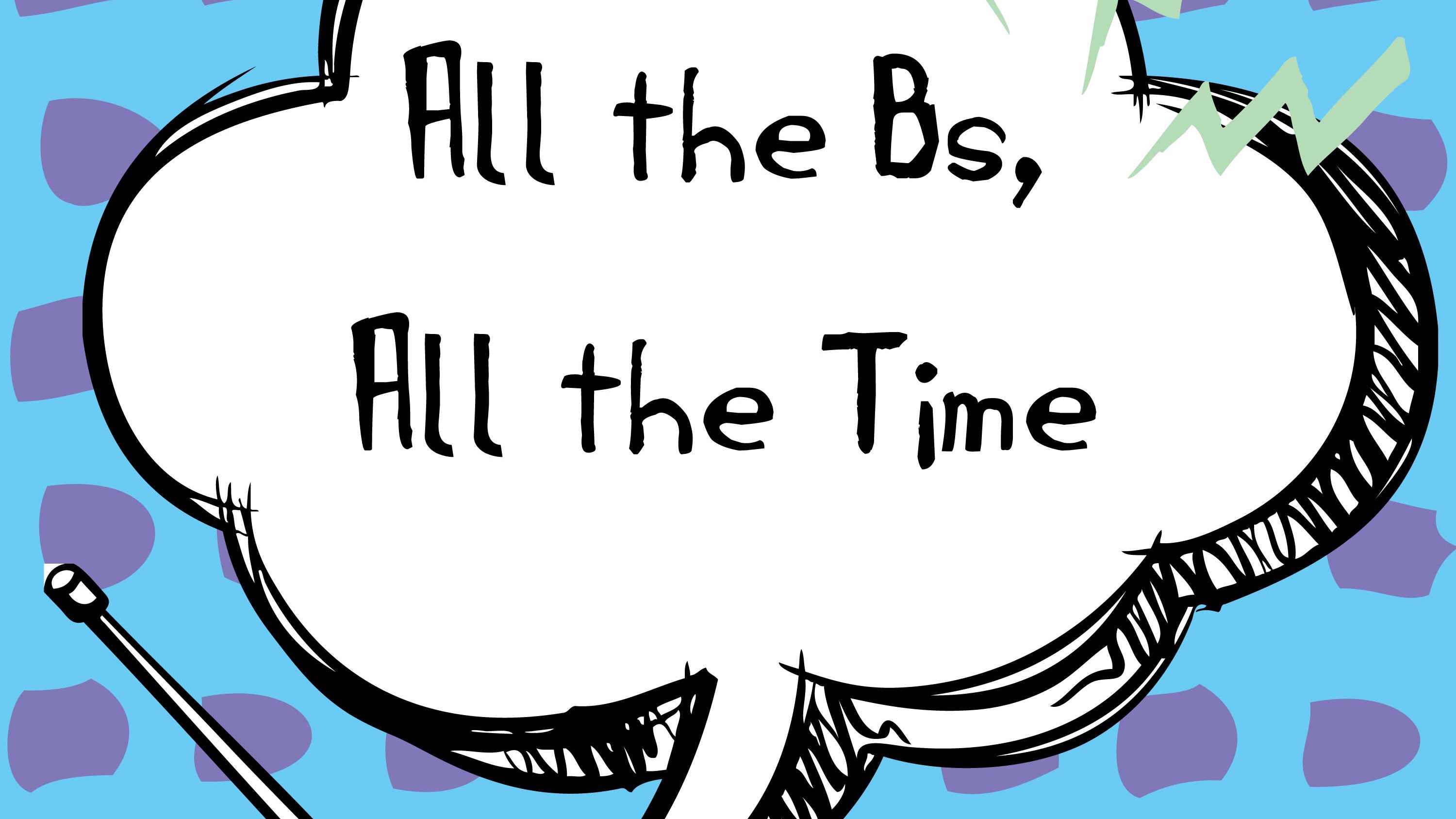 Juicy Bits: All the Bs, All the Time