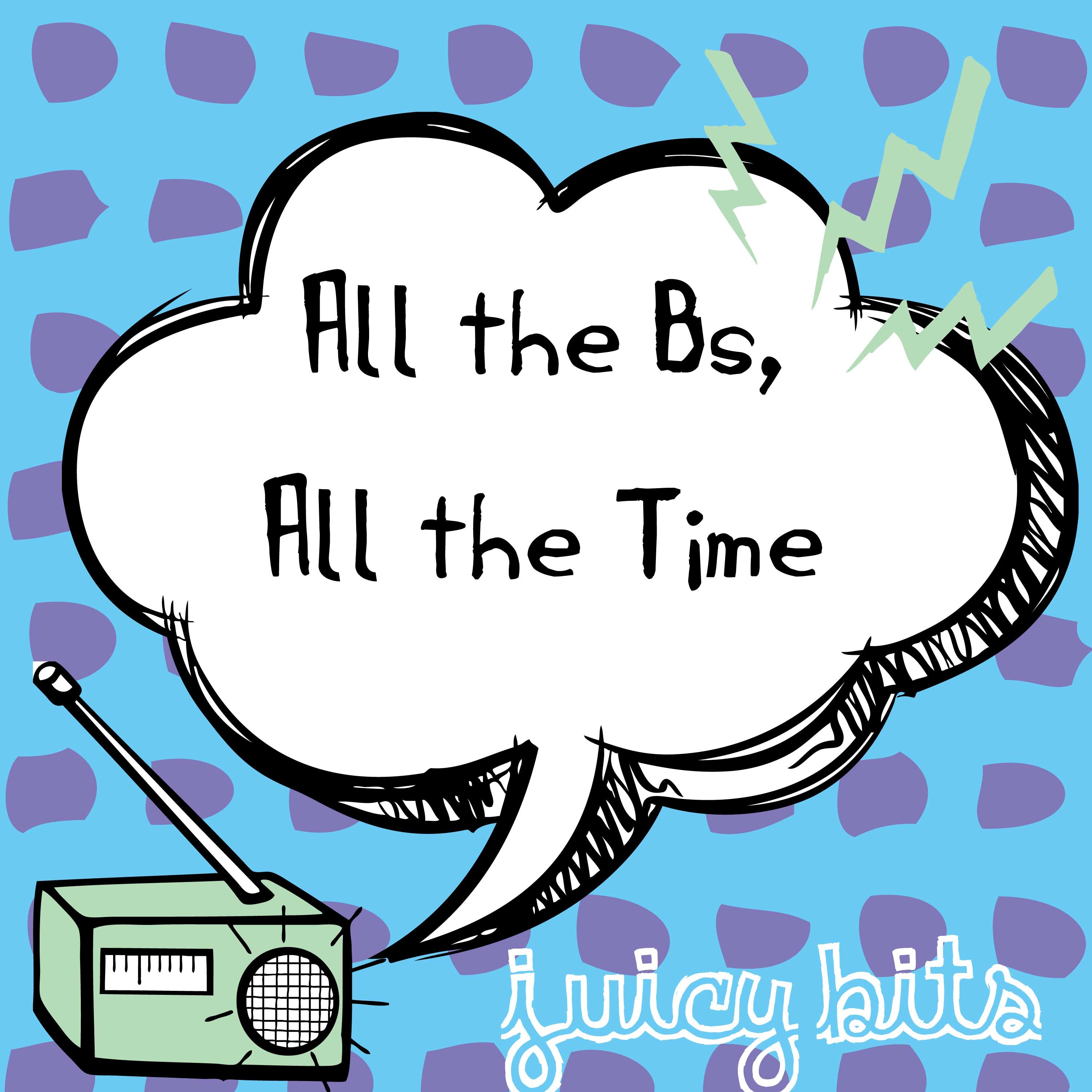 Juicy Bits: All the Bs, All the Time
