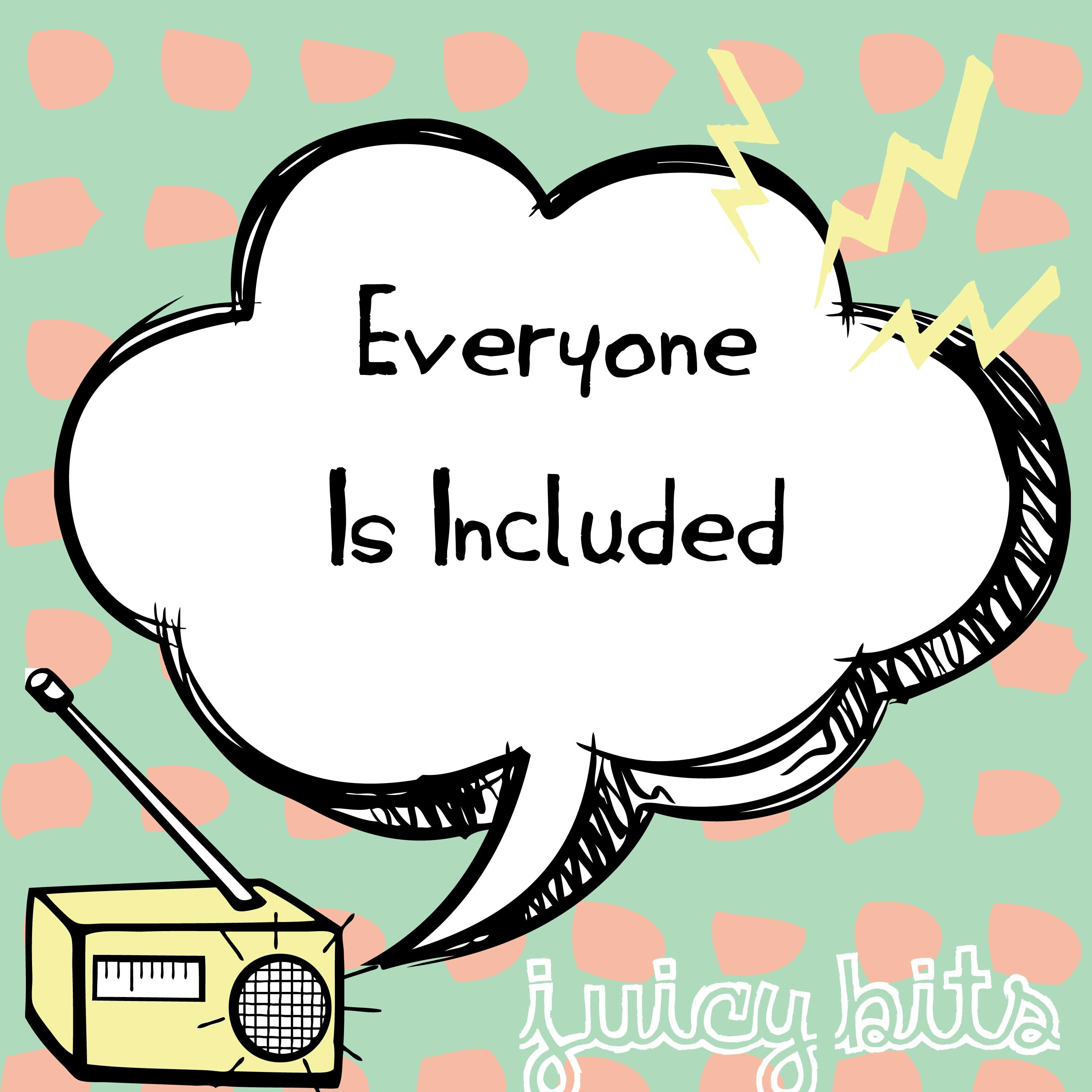Juicy Bits: Everyone Is Included