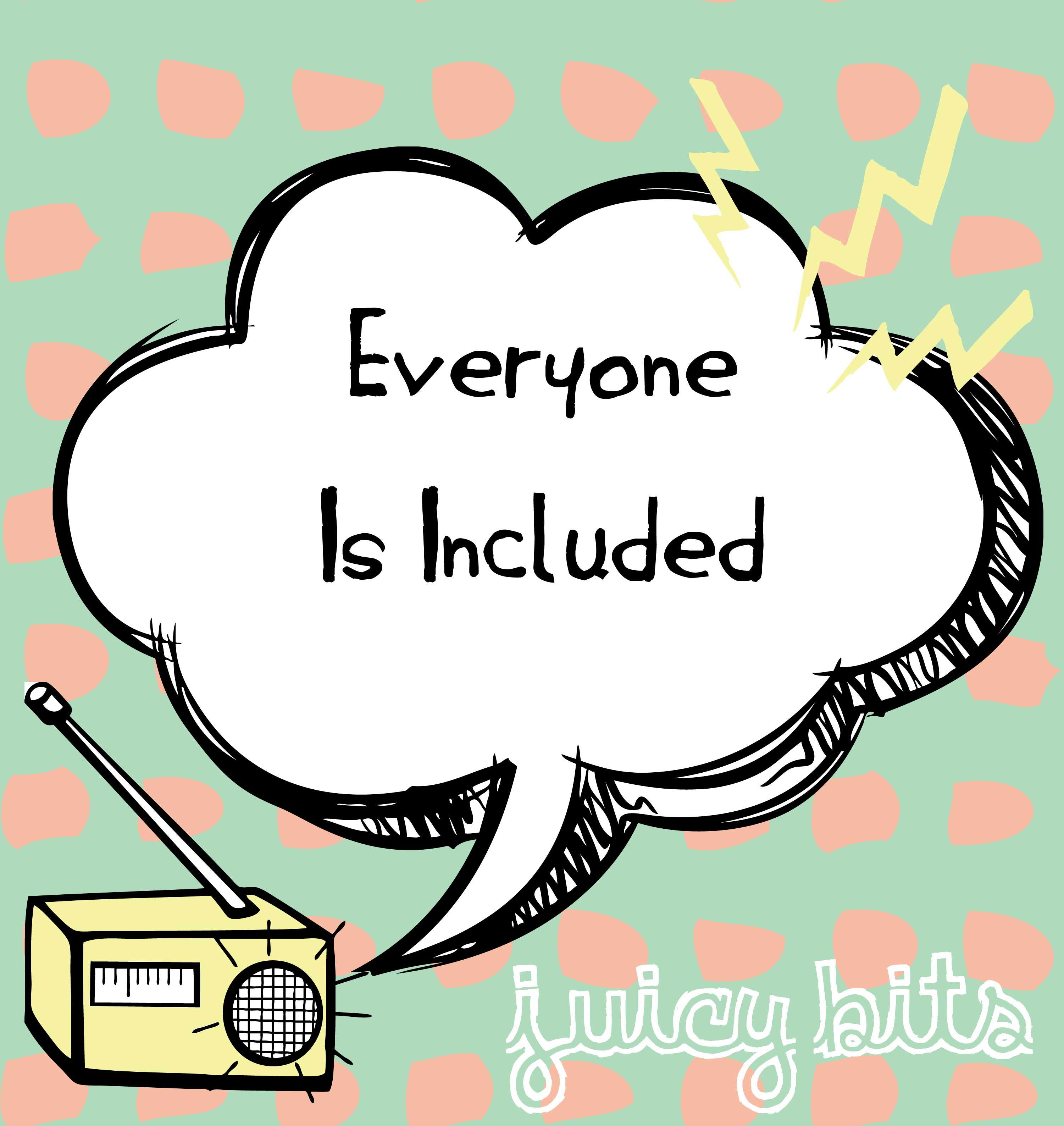Juicy Bits: Everyone Is Included