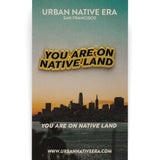 Urban Native Era | You Are On Native Land Pin