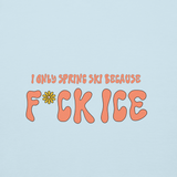 F*ck Ice | I Only Ski in the Spring Blue Hoodie